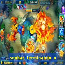 sonhar terminando o namoro jogo do bicho